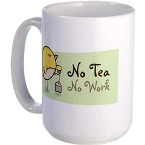 No tea No work Cute Large Mug by  Everything 