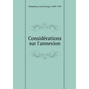  ©rations sur lannexion Louis Georges, 1849 1928 Desjardins Books