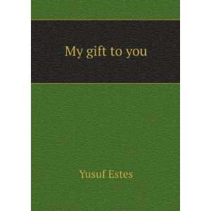  my gift to you Yusuf Estes Books