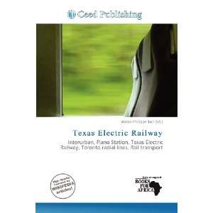    Texas Electric Railway (9786200516077) Aaron Philippe Toll Books