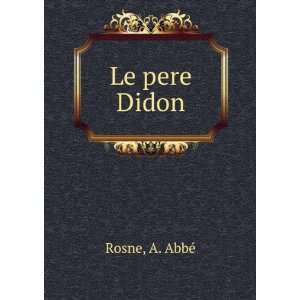  Le pere Didon A. AbbÃ© Rosne Books
