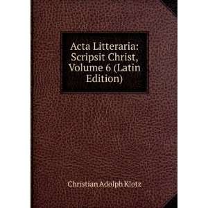  Acta Litteraria Scripsit Christ, Volume 6 (Latin Edition 