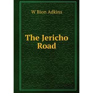  The Jericho Road W Bion Adkins Books