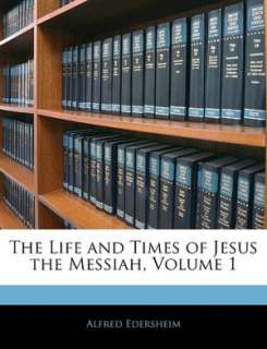   The Messiah, Volume 1 by Alfred Edersheim, Nabu Press  Paperback