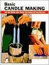 Basic Candle Making All the Skills and Tools You Need to Get Started
