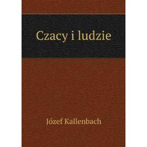  Czacy i ludzie JÃ³zef Kallenbach Books