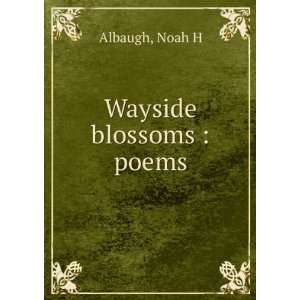  Wayside blossoms  poems Noah H. Albaugh Books