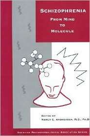 Schizophrenia From Mind to Molecule, (0880489502), Nancy C. Andreasen 