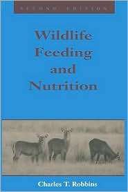 Wildlife Feeding And Nutrition, (0125893833), Charles T. Robbins 