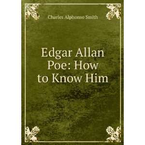    Edgar Allan Poe How to Know Him Charles Alphonso Smith Books