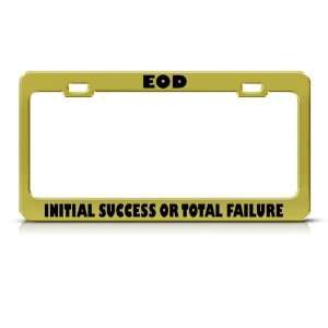 Eod Initial Success Or Failure Humor Funny Metal license plate frame 