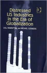 Distressed Us Industries in the Era of Globalization, (075467052X 