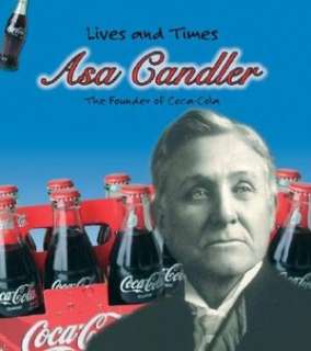   Asa Candler The Founder of Coca Cola by Rebecca 