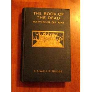 The Book of the Dead. The Papyrus of Ani A Reproduction in Facsimile 
