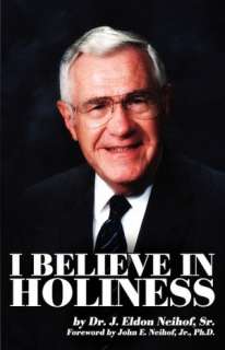   I Believe in Holiness by J. Eldon Neihof Sr 