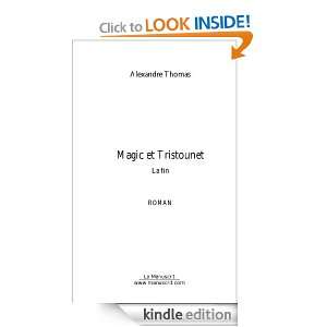 Magic et Tristounet. La fin (French Edition) Alexandre Thomas  