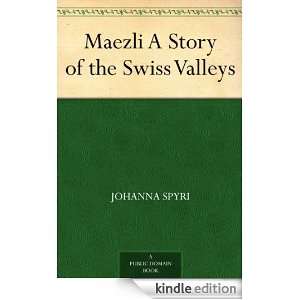Maezli A Story of the Swiss Valleys Johanna Spyri  Kindle 