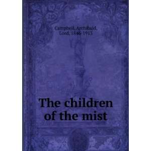   The children of the mist Archibald, Lord, 1846 1913 Campbell Books