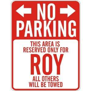   NO PARKING  RESERVED ONLY FOR ROY  PARKING SIGN