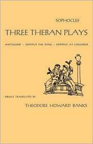 Three Theban Plays Antigone, Oedipus the King, Oedipus at Colonus 