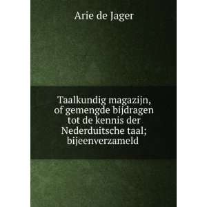   kennis der Nederduitsche taal; bijeenverzameld . Arie de Jager Books