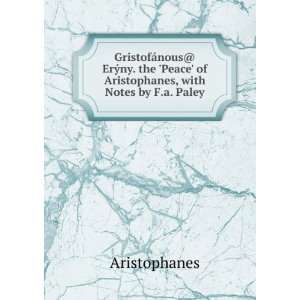   Peace of Aristophanes, with Notes by F.a. Paley Aristophanes Books