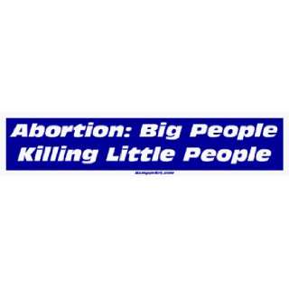  Abortion Big People Killing Little People Bumper Sticker 