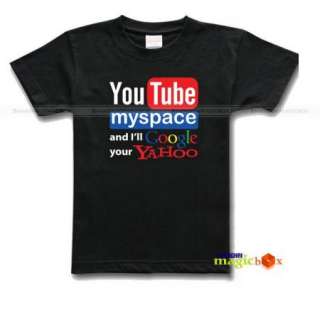 Youtube MySpace Ill Google Your Yahoo Geek T shirt Tee  