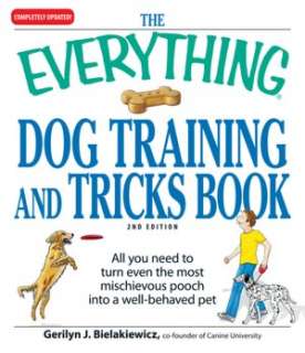 The Everything Dog Training and Tricks Book All you need to turn even 