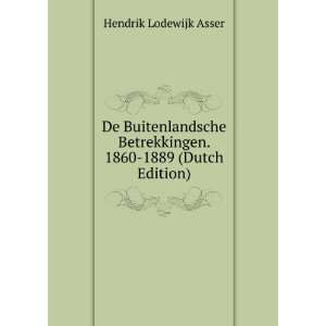   Betrekkingen. 1860 1889 (Dutch Edition) Hendrik Lodewijk Asser Books