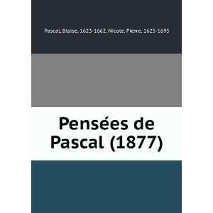   Pascal (1877) Blaise, 1623 1662, Nicole, Pierre, 1625 1695 Pascal