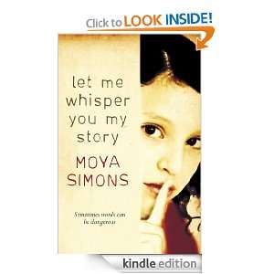 Let Me Whisper You My Story Moya Simons  Kindle Store
