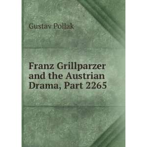   Grillparzer and the Austrian Drama, Part 2265 Gustav Pollak Books