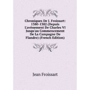 Chroniques De J. Froissart 1380 1382 (Depuis LavÃ¨nement De 