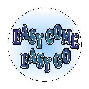  Proverb Saying Quote  EASY COME EASY GO  1.25 Magnet 