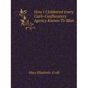   Cash Confiscatory Agency Known To Man Mary Elizabeth Croft Books