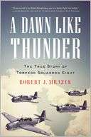 Dawn Like Thunder The True Robert J. Mrazek