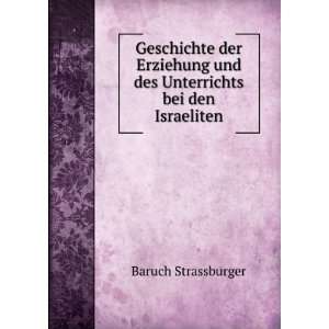   und des Unterrichts bei den Israeliten Baruch Strassburger Books