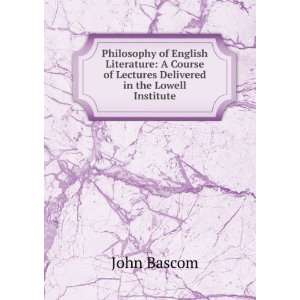   of Lectures Delivered in the Lowell Institute John Bascom Books