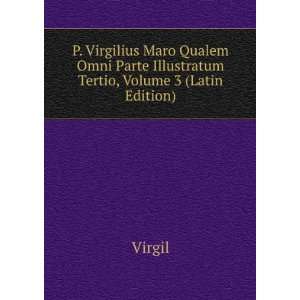   Omni Parte Illustratum Tertio, Volume 3 (Latin Edition) Virgil Books