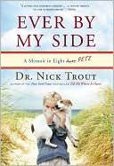 Ever By My Side A Memoir in Eight [Acts] Pets