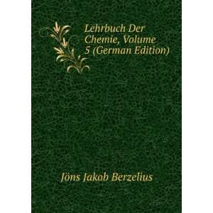   Der Chemie, Volume 5 (German Edition) JÃ¶ns Jakob Berzelius Books