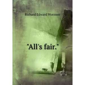  Alls fair. Richard Edward Wormser Books