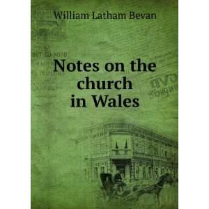 Notes on the church in Wales William Latham Bevan  Books