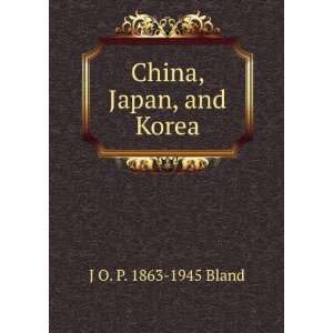  China, Japan, and Korea J O. P. 1863 1945 Bland Books