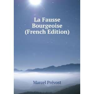    La Fausse Bourgeoise (French Edition) Marcel PrÃ©vost Books