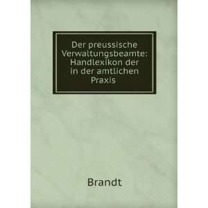    Handlexikon der in der amtlichen Praxis . Brandt Books