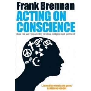  Acting on Conscience Brennan Frank Books