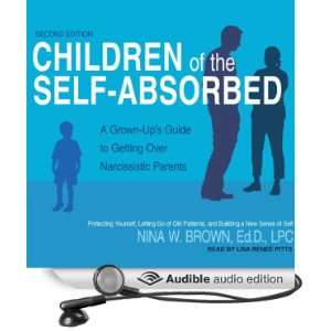 Children of the Self Absorbed A Grown Ups Guide to Getting Over 