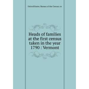   census taken in the year 1790  Vermont United States. Bureau of the